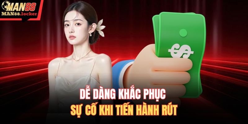 Dễ dàng khắc phục sự cố khi tiến hành rút