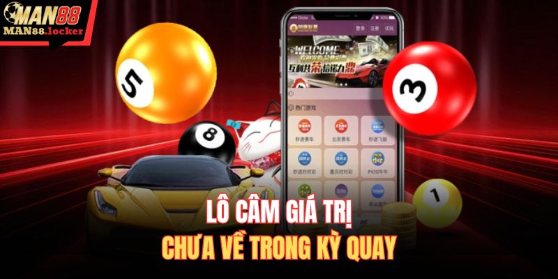 Lô câm giá trị chưa về trong kỳ quay