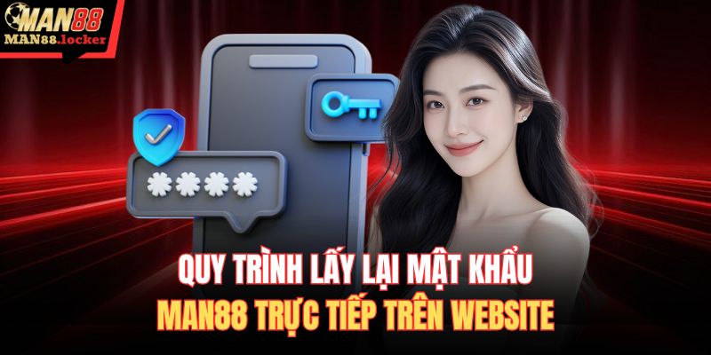 Quy trình lấy lại mật khẩu MAN88 trực tiếp trên website
