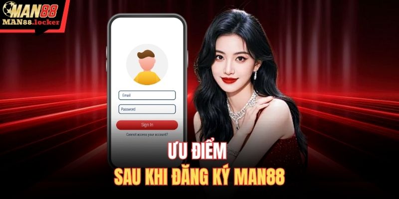 Ưu điểm sau khi đăng ký MAN88